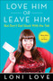 Love Him or Leave Him, But Don't Get Stuck with the Tab : Hilarious Advice for Real Women by Loni Love - Hardback