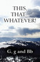 This, That...Whatever! by G And Bb G - Paperback