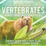 Classifying Animals into Vertebrates and Invertebrates - Animal Book for 8 Year Olds Children's Animal Books