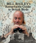 The Bill Bailey's Remarkable Guide to British Birds by Bill Bailey - Paperback