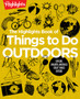 The Highlights Book of Things to Do Outdoors : Explore, Unearth, and Build Great Things Outside