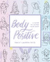 Body Positive : A Guide to Loving Your Body