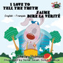 I Love to Tell the Truth J'aime dire la verite (English French children's book) : Bilingual French book for kids
