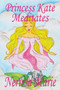 Princess Kate Meditates (Children's Book about Mindfulness Meditation for Kids, Preschool Books, Kids Books, Kindergarten Books, Kids Book, Ages 2-8, Toddler Books, Kids Books, Baby Books, Kids Books) : 1