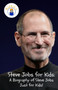 Steve Jobs for Kids : A Biography of Steve Jobs Just for Kids!