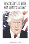 10 Reasons to Vote for Donald Trump by Scott Stevens - Paperback