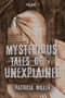 Mysterious Tales of the Unexplained : Volume I Mysterious Tales of the Unexplained : Volume I