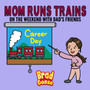 Mom Runs Trains : On the weekend with dad's friends by Brad Gosse - Paperback