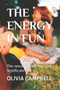 The Energy in Fun : The need to have Fun and Significance of it by Olivia Campbell - Paperback