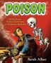 Poison : Deadly Deeds, Perilous Professions, and Murderous Medicines