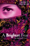 A Brighter Fear