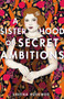 A Sisterhood of Secret Ambitions A Sisterhood of Secret Ambitions