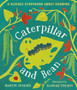 Caterpillar and Bean : A Science Storybook about Growing