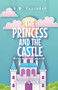 The Princess and the Castle : A Fairy Tale Chapter Book Series for Kids