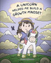 A Unicorn Helped Me Build a Growth Mindset : A Cute Children Story To Help Kids Build Confidence, Perseverance, and Develop a Growth Mindset. : 5