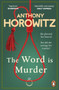 The Word Is Murder : The bestselling mystery from the author of Magpie Murders ??? you've never read a crime novel quite like this