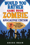 Would You Rather - Zombie Apocalypse Edition : Could You Survive A Zombie Apocalypse? Hypothetical Questions, Silly Scenarios & Funny Choices Survival Guide