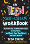 The Teen Self-Esteem Workbook : 8 Power-Ups to Overcome Your Insecurities and Boost Your Confidence and Self-Worth