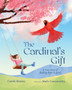 The Cardinal's Gift : A True Story of Finding Hope in Grief