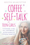 Coffee Self-Talk for Teen Girls : 5 Minutes a Day for Confidence, Achievement & Lifelong Happiness