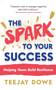 The Spark to Your Success : Helping Teens Build Resilience