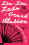 Zsa-Zsa, Zazu and a Grand Illusion