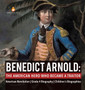 Benedict Arnold : The American Hero Who Became a Traitor American Revolution Grade 4 Biography Children's Biographies