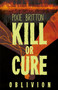 Kill or Cure : Oblivion