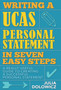Writing a UCAS Personal Statement in Seven Easy Steps : A Really Useful Guide to Creating a Successful Personal Statement