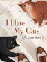 I Hate My Cats (A Love Story)