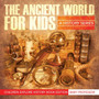 The Ancient World For Kids : A History Series - Children Explore History Book Edition