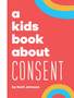 A Kids Book About Consent