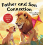 Father and Son Connection : Why a Son Needs a Dad Celebrate Your Father and Son Bond this Father's Day with this Heartwarming Picture Book!