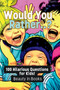Would You Rather..? : 100 Hilarious Questions for Kids!