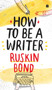 How to Be a Writer