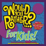 Would You Rather...? for Kids!