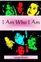 I Am Who I Am