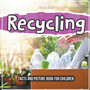 Recycling : Facts And Picture Book For Children