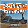 Southern Colonies Educational Facts Children's History Book