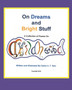 On Dreams and Bright Stuff : A Collection of Poems To Love On CHILDHOOD