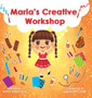 Maria's Creative Workshop : A Story that supports creativity in young children