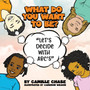 What Do You Want To Be? "Let's Decide With ABC's"