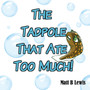 The Tadpole That Ate Too Much