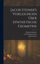 Jacob Steiner's Vorlesungen uber synthetische Geometrie