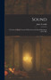 Sound : A Course of Eight Lectures Delivered at the Royal Institution of Gr. Brit