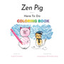 Zen Pig : Here To Do Coloring Book