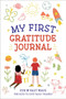 Mt First Gratitude Journal : Fun & Fast Ways for Kids to Give Daily Thanks