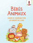 Bebes Animaux : Cahier de Coloriage Pour les Enfants de 2 Ans