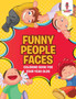 Funny People Faces : Coloring Book for Four Year Olds
