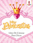 Muy Princesitas : Libro De Colorear Para Chicas